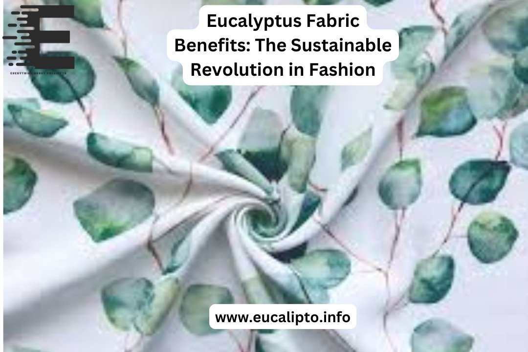 Eucalyptus Fabric Benefits: The Sustainable Revolution in Fashion